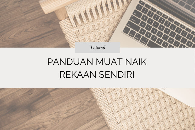 Panduan Muat Naik Rekaan Sendiri