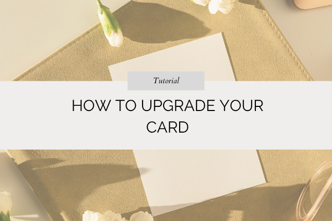 How To Upgrade Your Card